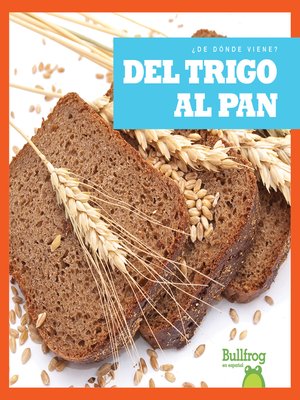 cover image of Del trigo al pan (From Wheat to Bread)